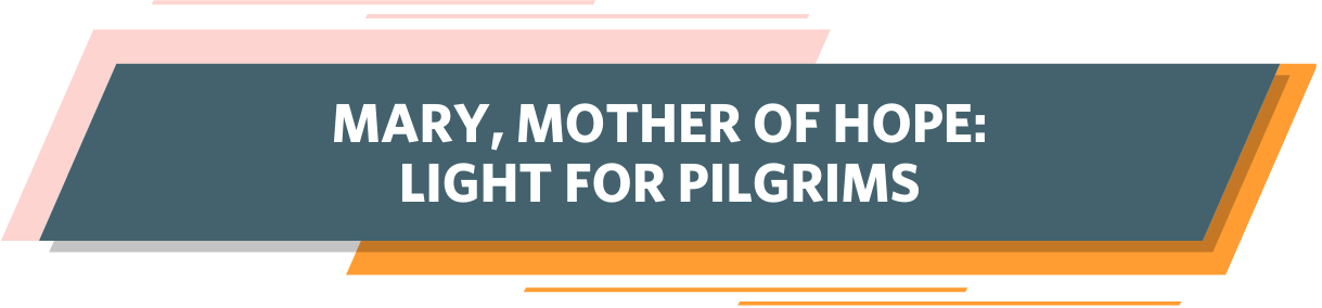 Mary, Mother of Hope: Light for Pilgrims