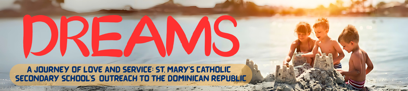 DREAMS : A Journey of Love and Service: St. Mary’s Catholic secondary School’s Outreach to the Dominican Republic